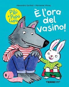 È l'ora del vasino! Pilù e Papà lupo - Garibal, Alexandra