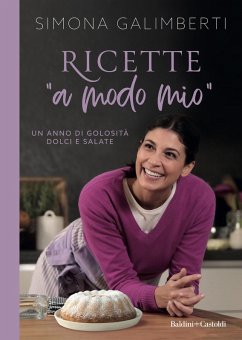 Ricette «a modo mio». Un anno di golosità dolci e salate - Galimberti, Simona
