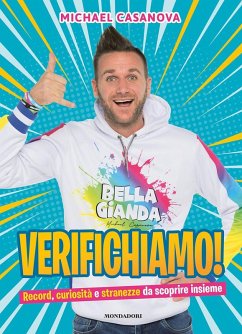 Verifichiamo! Record, curiosità e stranezze da scoprire insieme - Michael Casanova Bella Gianda