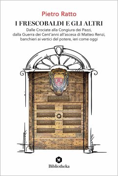 I Frescobaldi e gli altri. Dalle Crociate alla Congiura dei Pazzi, dalla Guerra dei Cent'anni all'ascesa di Matteo Renzi, banchieri ai vertici del potere, ieri come oggi Cover I Frescobaldi e gli altri. Dalle Crociate alla Congiura dei Pazzi, dalla Guerra dei Cent'anni all'ascesa di Matteo Renzi, banchieri ai vertici del potere, ieri come oggi