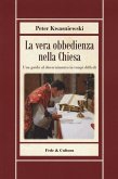 La vera obbedienza nella Chiesa. Una guida al discernimento in tempi difficili La vera obbedienza nella Chiesa. Una guida al discernimento in tempi difficili