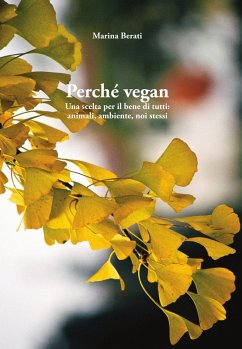 Perché vegan. Una scelta per il bene di tutti: animali, ambiente, noi stessi - Berati, Marina