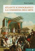 Atlante iconografico. La commedia dell'arte Atlante iconografico. La commedia dell'arte