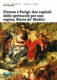 Cover Firenze e Parigi: due capitali dello spettacolo per una regina, Maria de' Medici