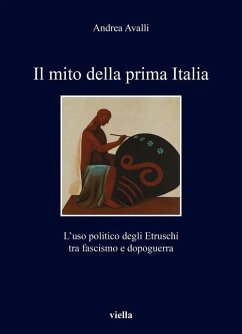 Cover Il mito della prima Italia. L'uso politico degli Etruschi tra fascismo e dopoguerra