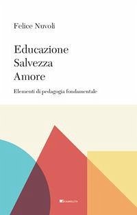 Educazione, salvezza, amore. Elementi di pedagogia fondamentale - Nuvoli, Felice