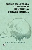 Mentre la strage dura... Scritti scelti su guerra, pace e rivoluzione (1914-1916) Mentre la strage dura... Scritti scelti su guerra, pace e rivoluzione (1914-1916)