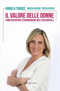 Il valore delle donne. Come diventare straordinarie nell'era digitale - Tiburzi, Daniela; Natale, Teresa; Ascani, Marzia