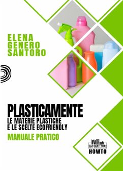 Plasticamente. Le materie plastiche e le scelte ecofriendly. Manuale pratico - Genero Santoro, Elena