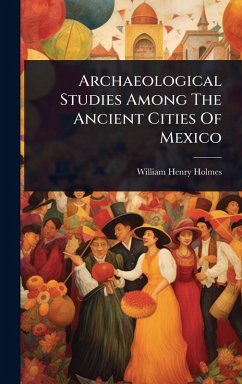 Cover Archaeological Studies Among The Ancient Cities Of Mexico