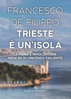 Cover Trieste è un'isola. Le prime e involontarie indagini di Vincenzo Tagliente