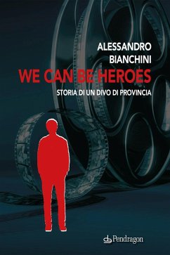 Cover We can be heroes. Storia di un divo di provincia