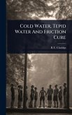 Cold Water, Tepid Water And Friction Cure Cold Water, Tepid Water And Friction Cure