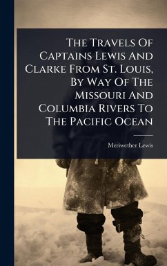 Cover The Travels Of Captains Lewis And Clarke From St. Louis, By Way Of The Missouri And Columbia Rivers To The Pacific Ocean