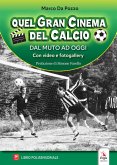 Quel gran cinema del calcio. Dal muto ad oggi Quel gran cinema del calcio. Dal muto ad oggi