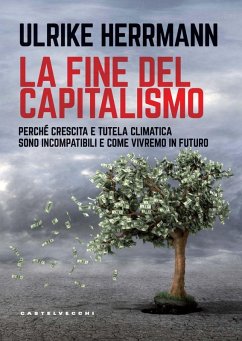 Cover La fine del capitalismo. Perché crescita e tutela climatica sono incompatibili e come vivremo in futuro