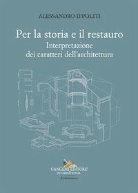 Per la storia e il restauro. Interpretazione dei caratteri dell'architettura - Ippoliti, Alessandro Per la storia e il restauro. Interpretazione dei caratteri dell'architettura - Ippoliti, Alessandro