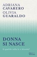 Donna si nasce (e qualche volta lo si diventa) - Cavarero, Adriana; Guaraldo, Olivia