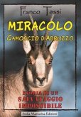 Miracolo. Camoscio d'Abruzzo. Storia di un salvataggio impossibile Miracolo. Camoscio d'Abruzzo. Storia di un salvataggio impossibile