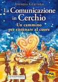 La comunicazione in cerchio. Un cammino per ritornare al cuore La comunicazione in cerchio. Un cammino per ritornare al cuore