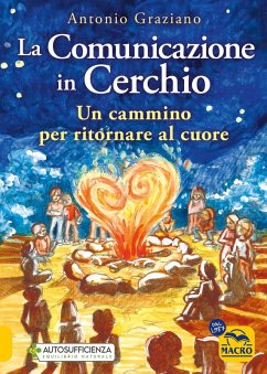 La comunicazione in cerchio. Un cammino per ritornare al cuore - Graziano, Antonio La comunicazione in cerchio. Un cammino per ritornare al cuore - Graziano, Antonio
