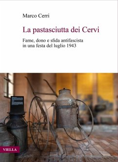 La pastasciutta dei Cervi. Fame, dono e sfida antifascista in una festa del luglio 1943 - Cerri, Marco