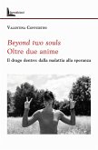 Beyond two souls. Oltre due anime. Il drago dentro: dalla malattia alla speranza Beyond two souls. Oltre due anime. Il drago dentro: dalla malattia alla speranza