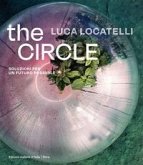 Luca Locatelli. The circle. Soluzioni per un futuro possibile. Ediz. italiana e inglese Luca Locatelli. The circle. Soluzioni per un futuro possibile. Ediz. italiana e inglese