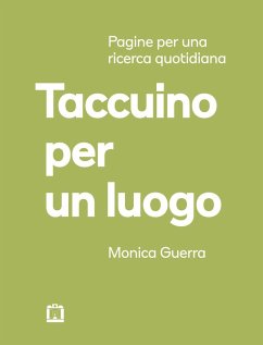 Taccuino per un luogo. Pagine per una ricerca quotidiana - Guerra, Monica