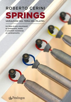 Springs. Variazioni sul tema del pilates. Un libro in più movimenti su primavere, molle e possibili resistenze al cambiamento - Cerini, Roberto