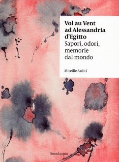 Vol au vent ad Alessandria d'Egitto. Sapori, odori, memorie dal mondo - Arditi, Mireille