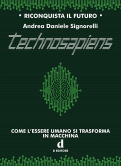 Technosapiens. Come l'essere umano si trasforma in macchina - Signorelli, Andrea Daniele