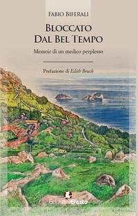 Bloccato dal bel tempo. Memoir di un medico perplesso - Biferali, Fabio