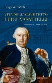 Vita dell'architetto Luigi Vanvitelli segue Descrizione delle Reali delizie di Caserta Vita dell'architetto Luigi Vanvitelli segue Descrizione delle Reali delizie di Caserta