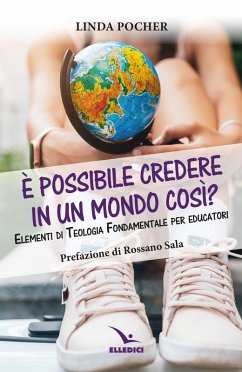È possibile credere in un mondo così? Elementi di teologia fondamentale per educatori - Pocher, Linda È possibile credere in un mondo così? Elementi di teologia fondamentale per educatori - Pocher, Linda