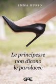 Le principesse non dicono le parolacce Le principesse non dicono le parolacce