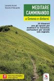Meditare camminando. A Genova e dintorni. 10 itinerari con gli spunti per meditare in cammino, sull'andare per strade non segnate Meditare camminando. A Genova e dintorni. 10 itinerari con gli spunti per meditare in cammino, sull'andare per strade non segnate