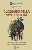 Glossario della sostenibilità. 100 parole chiave per un futuro da realizzare Glossario della sostenibilità. 100 parole chiave per un futuro da realizzare
