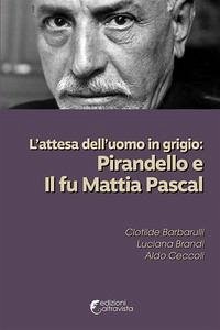 Cover L' attesa dell'uomo in grigio: Pirandello e Il fu Mattia Pascal
