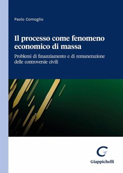Il processo come fenomeno economico di massa. Problemi di finanziamento e di remunerazione delle controversie civili - Comoglio, Paolo