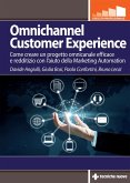 Omnichannel customer experience. Come creare un progetto omnicanale efficace e redditizio con l'aiuto della Marketing automation Omnichannel customer experience. Come creare un progetto omnicanale efficace e redditizio con l'aiuto della Marketing automation
