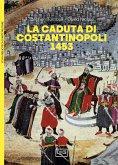 La caduta di Costantinopoli 1453 La caduta di Costantinopoli 1453