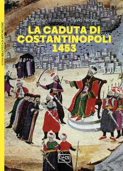 La caduta di Costantinopoli 1453 - Turnbull, Stephen; Nicolle, David