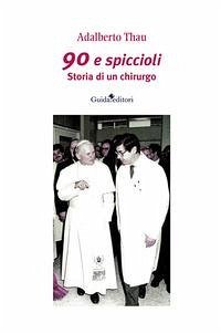90 e spiccioli. Storia di un chirurgo - Thau, Adalberto
