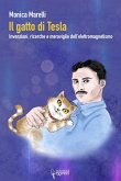 Il gatto di Tesla. Invernzioni, ricerche e meraviglie dell'elettromagnetismo Il gatto di Tesla. Invernzioni, ricerche e meraviglie dell'elettromagnetismo