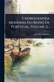 Chorographia Moderna Do Reino De Portugal, Volume 2...