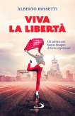 Viva la libertà. Gli adolescenti hanno bisogno di farne esperienza Viva la libertà. Gli adolescenti hanno bisogno di farne esperienza