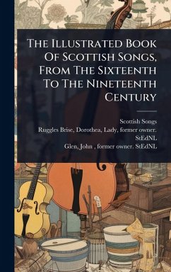 The Illustrated Book Of Scottish Songs, From The Sixteenth To The Nineteenth Century - Songs, Scottish
