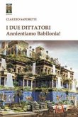 I due dittatori. Annientiamo Babilonia! I due dittatori. Annientiamo Babilonia!