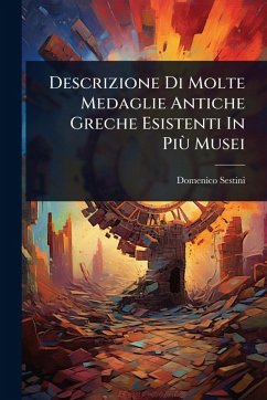 Descrizione Di Molte Medaglie Antiche Greche Esistenti In PiÃ¹ Musei - Sestini, Domenico